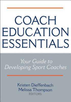 Coach Education Essentials - Dieffenbach, Kristen (Editor), and Thompson, Melissa (Editor)