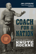 Coach for a Nation: The Life and Times of Knute Rockne