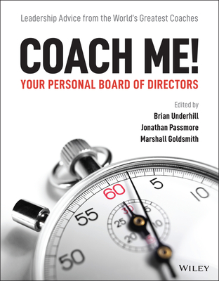 Coach Me! Your Personal Board of Directors: Leadership Advice from the World's Greatest Coaches - Underhill, Brian (Editor), and Passmore, Jonathan (Editor), and Goldsmith, Marshall (Editor)