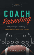 Coach Parenting: Raising Teenagers with Advice from Pro Football's Greatest Head Coaches