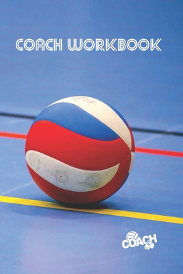 Coach Workbook: Volleyball Training Log Book - Male or Female - Keep a Record of Every Detail of Your Volley Team Games - Court Templates for Match Preparation and Anual Calendar Included - Great Gift for Coaches - Notebooks, Volley