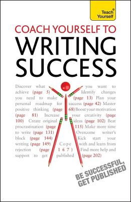 Coach Yourself to Writing Success: Boost Motivation, Increase Creativity and Achieve Your Writing Goals - Hill, Bekki