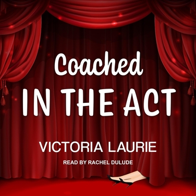 Coached in the ACT - Laurie, Victoria, and Dulude, Rachel (Read by)