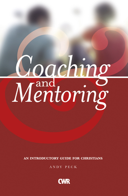 Coaching and Mentoring: An Introductory Guide for Christians - Peck, Andy