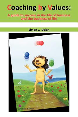 Coaching by Values (CBV): A guide to success in the life of business and the business of life - Dolan, Simon L, Professor