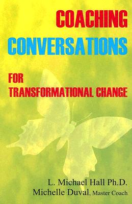 Coaching Conversations: For Transformational Change - Hall, Michael, and Duval, Michelle, and Dilts, Robert