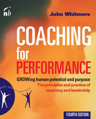 Coaching for Performance: Growing Human Potential and Purpose - Whitmore, John