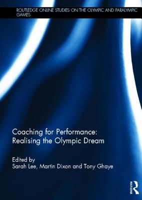 Coaching for Performance: Realising the Olympic Dream - Lee, Sarah (Editor), and Dixon, Martin (Editor), and Ghaye, Tony (Editor)