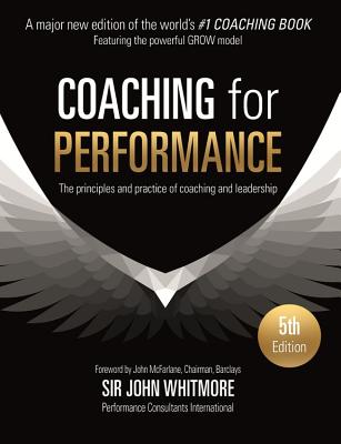 Coaching for Performance: The Principles and Practice of Coaching and Leadership - Whitmore, John, Sir, and Performance Consultants International