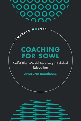 Coaching for SOWL: Self-Other-World Learning in Global Education - Rodrguez, Angelina
