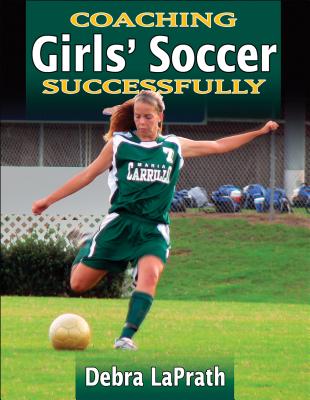 Coaching Girls' Soccer Successfully - LaPrath, Debra