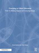 Coaching in Gifted Education: Tools for Building Capacity and Catalyzing Change