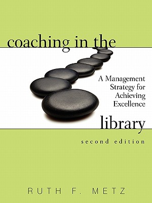 Coaching in the Library: A Management Strategy for Achieving Excellence - Metz, Ruth F.