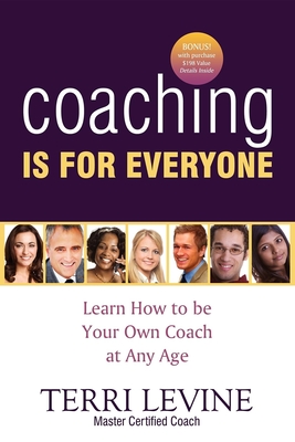 Coaching Is for Everyone: Learn How to Be Your Own Coach at Any Age - Levine, Terri