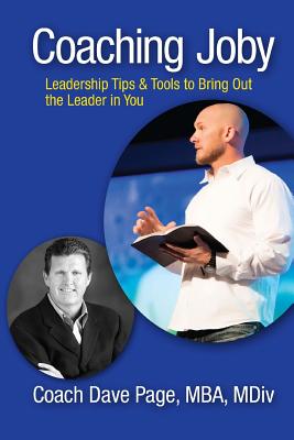 Coaching Joby: Leadership Tips & Tools to Bring Out the Leader in You - Page, Dave