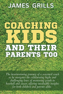 Coaching Kids and Their Parents Too - Long, Jay (Editor), and Grills, James