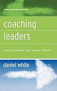Coaching Leaders: Guiding People Who Guide Others