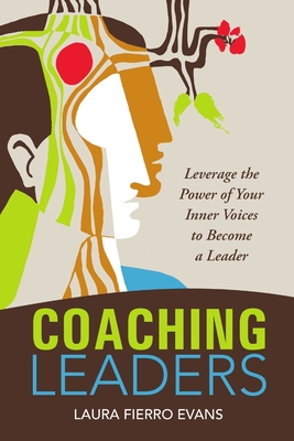 Coaching Leaders: Leverage the Power of Your Inner Voices to Become a Leader - Fierro Evans, Laura