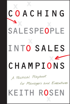 Coaching Salespeople Into Sales Champions: A Tactical Playbook for Managers and Executives - Rosen, Keith, MCC