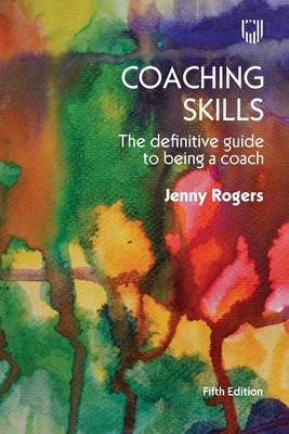 Coaching Skills: The Definitive Guide to being a Coach 5e - Rogers, Jenny