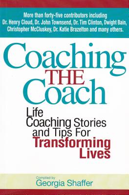 Coaching the Coach: Stories and Practical Tips for Transforming Lives - Shaffer, Georgia