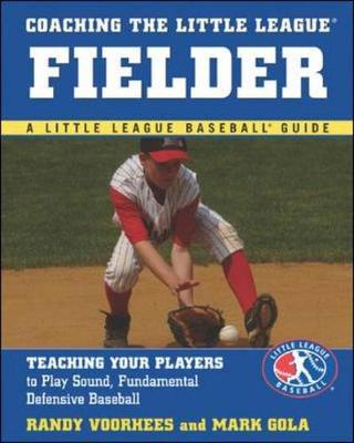 Coaching the Little League Fielder: Teaching Your Players to Play Sound, Fundamental Defensive Baseball - Gola, Mark, and Plunkett, Michael (Photographer)