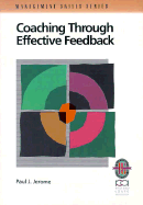 Coaching Through Effective Feedback: A Practical Guide to Successful Communication: Successful Communication - Jerome, Paul J