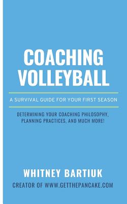 Coaching Volleyball: A Survival Guide for Your First Season - Bartiuk, Whitney