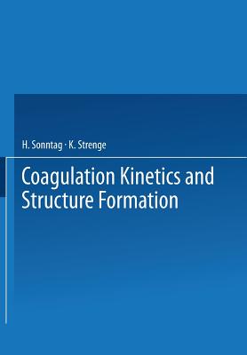 Coagulation Kinetics and Structure Formation - Sonntag, H., and Strenge, K.