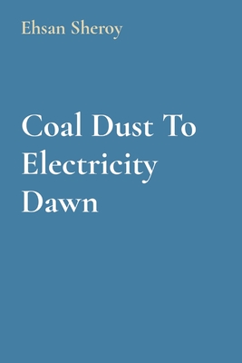 Coal Dust To Electricity Dawn - Sheroy, Ehsan