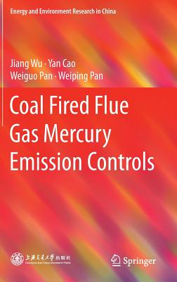 Coal Fired Flue Gas Mercury Emission Controls - Wu, Jiang, and Cao, Yan, and Pan, Weiguo