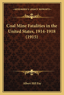 Coal Mine Fatalities in the United States, 1914-1918 (1915)