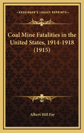 Coal Mine Fatalities in the United States, 1914-1918 (1915)