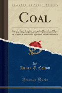 Coal: Report of Henry E. Colton, Geologist and Inspectors of Mines on the Coal Mines of Tennessee, and Other Minerals, to A. W. Hawkins, Commissioner, Agriculture, Statistics and Mines (Classic Reprint)