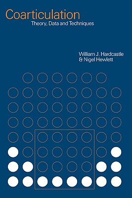 Coarticulation: Theory, Data and Techniques - Hardcastle, William J. (Editor), and Hewlett, Nigel (Editor)