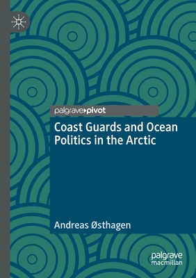 Coast Guards and Ocean Politics in the Arctic - sthagen, Andreas
