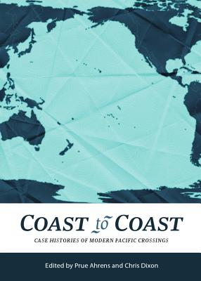 Coast to Coast: Case Histories of Modern Pacific Crossings - Ahrens, Prue (Editor), and Dixon, Chris (Editor)