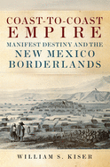 Coast-To-Coast Empire: Manifest Destiny and the New Mexico Borderlands