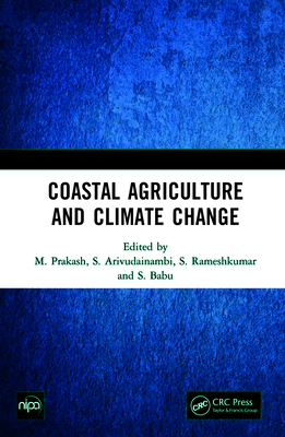 Coastal Agriculture and Climate Change - Prakash, M. (Editor), and Arivudainambi, S. (Editor), and Rameshkumar, S. (Editor)