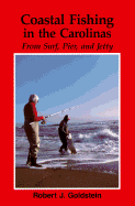 Coastal Fishing in the Carolinas: From Surf, Pier, and Jetty - Goldstein, Robert J