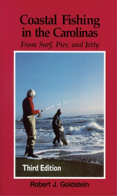 Coastal Fishing in the Carolinas: From Surf, Pier, & Jetty - Goldstein, Robert J, Dr.