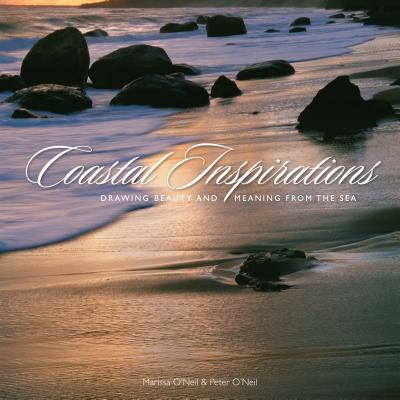 Coastal Inspirations: Drawing Beauty and Meaning from the Sea - O'Neil, Marissa, and O'Neil, Peter (Photographer)