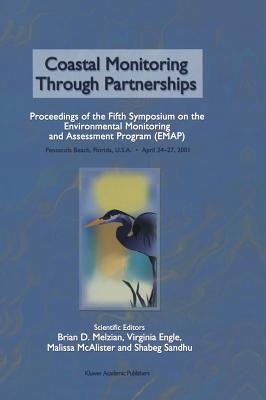 Coastal Monitoring Through Partnerships: Proceedings of the Fifth Symposium on the Environmental Monitoring and Assessment Program (Emap) Pensacola Beach, Fl, U.S.A., April 24-27, 2001 - Melzian, Brian D (Editor), and Engle, Virginia (Editor), and McAlister, Malissa (Editor)