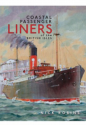 Coastal Passenger Liners of the British Isles - Robins, Nick