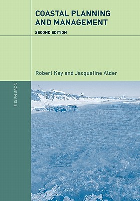 Coastal Planning and Management - Kay, Robert, and Alder, Jaqueline