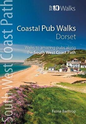 Coastal Pub Walks: Dorset: Walks to amazing pubs along the South West Coast Path - Barltrop, Fiona