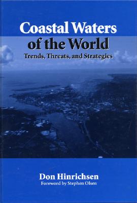 Coastal Waters of the World: Trends, Threats, and Strategies - Hinrichsen, Don, and Olsen, Stephen (Foreword by)
