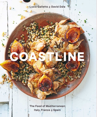 Coastline: The Food of Mediterranean Italy, France, and Spain - Dale, David, and Galletto, Lucia