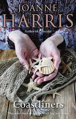 Coastliners: from Joanne Harris, the bestselling author of Chocolat, comes a heartfelt, lyrical and life-affirming novel of courage and conviction - Harris, Joanne