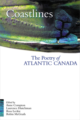 Coastlines: The Poetry of Atlantic Canada - Leckie, Ross (Editor), and Compton, Anne (Editor), and Hutchman, Laurence (Editor)